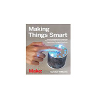 Making Things Smart Book Gordon H. Williams Maker Media, Inc. 978-1-68045-189-4