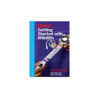 MAKE: Getting Started with littleBits Book Ayah Bdeir, Matt Richardson Maker Media, Inc. 978-1-4571-8670-7
